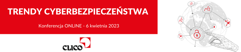 Konferencja CLICO ONLINE - Trendy Cyberbezpieczeństwa 2023 - 6 kwietnia 2023