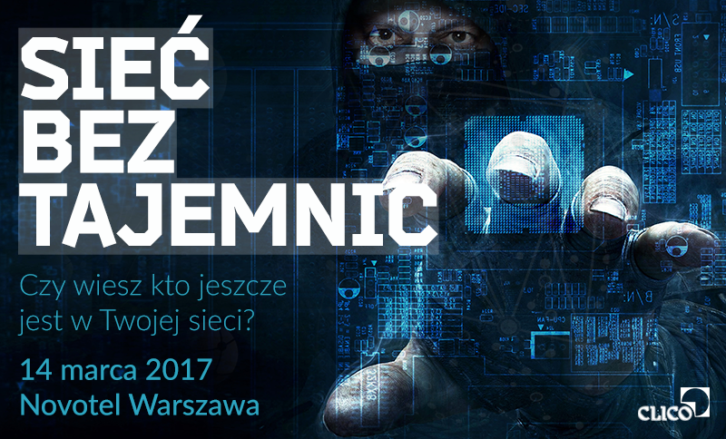 Konferencja "Sieć bez tajemnic - czy wiesz kto jeszcze jest w Twojej sieci ?" 14.03.2017