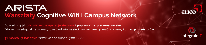 Warsztaty "Arista Networks Cognitive Wifi i Campus Network" - 07.04.2021