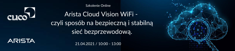 Szkolenie Online "Arista Cloud Vision WiFi - czyli sposób na  bezpieczną i stabilną  sieć bezprzewodową" - 21.04.2021