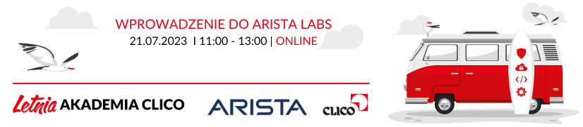 Letnia Akademia CLICO - Arista Networks - Wprowadzenie do Arista Labs - 21.07.2023
