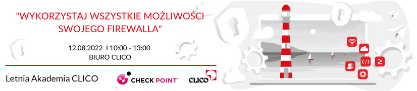 Letnia Akademia CLICO - Check Point - "Wykorzystaj wszystkie możliwości swojego firewalla" - 12.08.2022
