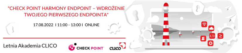 Letnia Akademia CLICO - Check Point - "Check Point Harmony Endpoint – wdrożenie Twojego pierwszego Endpointa" - 17.08.2022