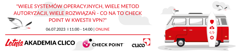 Letnia Akademia CLICO - Check Point - "Wiele systemów operacyjnych, wiele metod autoryzacji, wiele rozwiązań - co na to Check Point w kwestii VPN?" - 06.07.2023