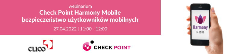 Webinarium - Check Point Harmony Mobile - bezpieczeństwo użytkowników mobilnych - 27.04.2022 / 11:00