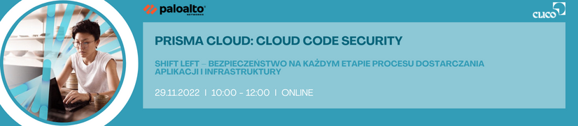 Webinarium Palo Alto Networks - "Prisma Cloud: Shift left – bezpieczeństwo na każdym etapie procesu dostarczania aplikacji i infrastruktury" - 29.11.2022