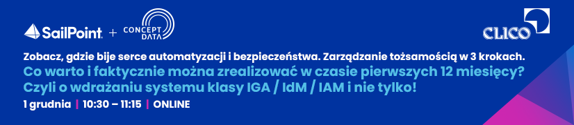 Webinarium SailPoint - Co warto i faktycznie można zrealizować w czasie pierwszych 12 miesięcy? Czyli o wdrażaniu systemu klasy IGA / IdM / IAM i nie tylko! - 01.12.2022 - Concept Data