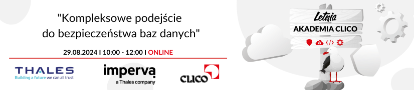 Letnia Akademia CLICO 2024 - Thales & Imperva - "Kompleksowe podejście do bezpieczeństwa baz danych" - 29.08.2024