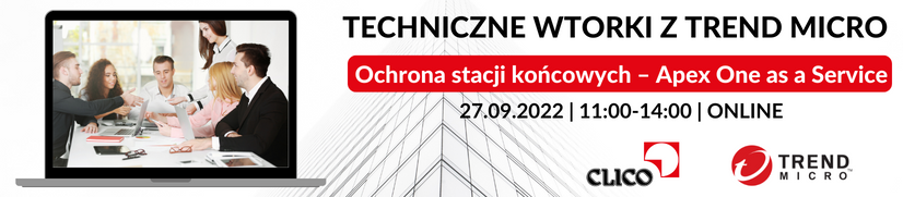 Techniczne wtorki z TREND MICRO - Ochrona stacji końcowych – Apex One as a Service - 27.09.2022