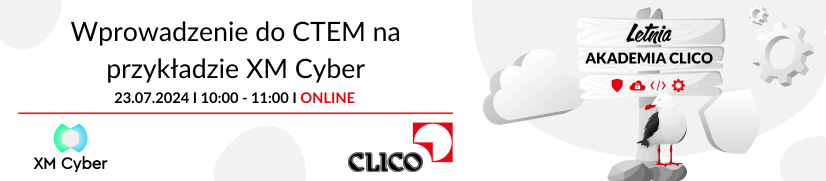 Letnia Akademia CLICO 2024 - "Wprowadzenie do CTEM na przykładzie XM Cyber" - 23.07.2024