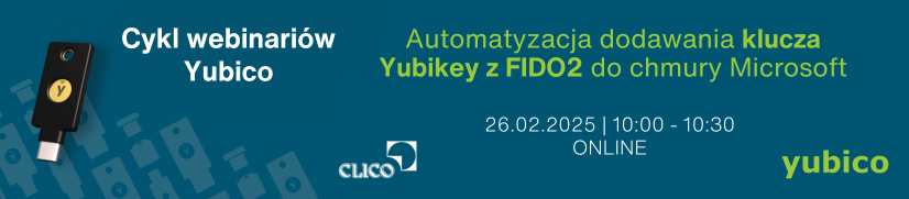 Webinarium Yubico - "Automatyzacja dodawania klucza Yubikey z FIDO2 do chmury Microsoft" - 26.02.2025